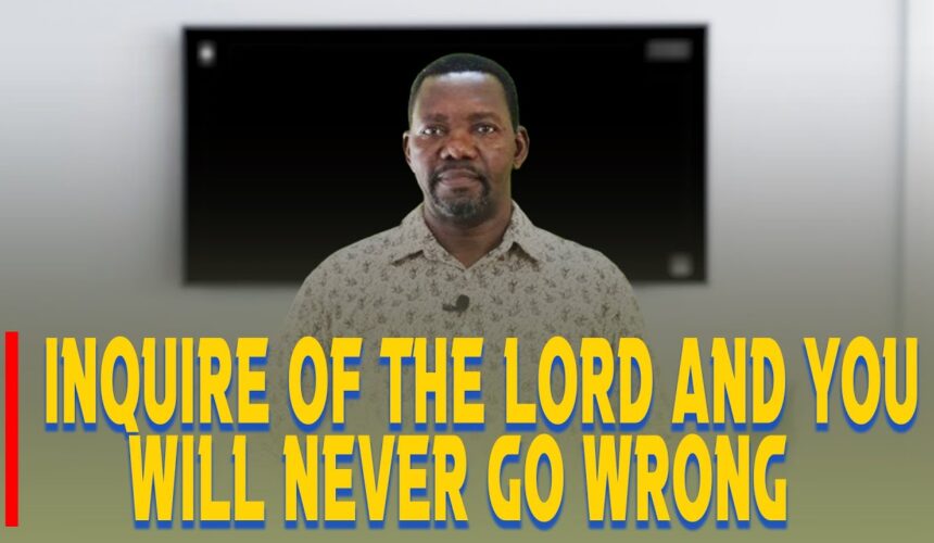 Inquire Of The Lord and You Will Never Go Wrong