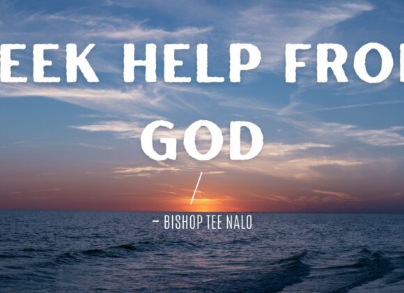 Seek Help From God ~ Bishop Tee Nalo