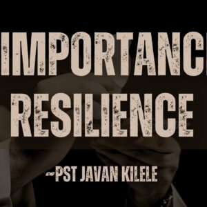The Importance Of Resilience ~ Pst Javan Kilele The Importance Of Resilience ~ Pst Javan Kilele