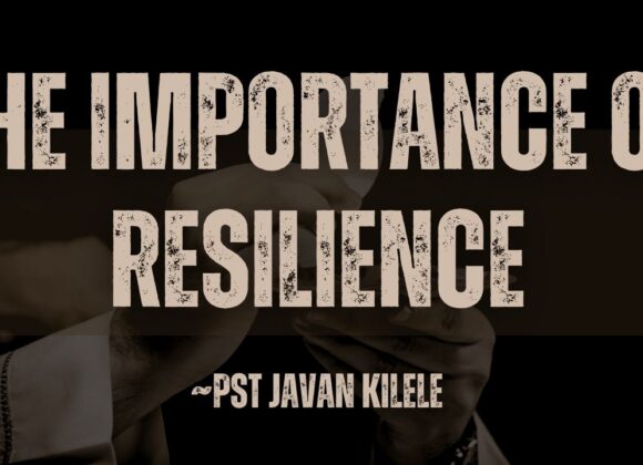 The Importance Of Resilience ~ Pst Javan Kilele