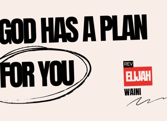 God Has A Plan For You ~ Rev Elijah Waini