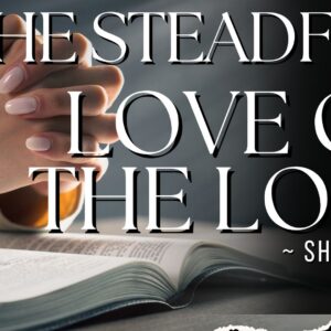Steadfast Love Of The Lord