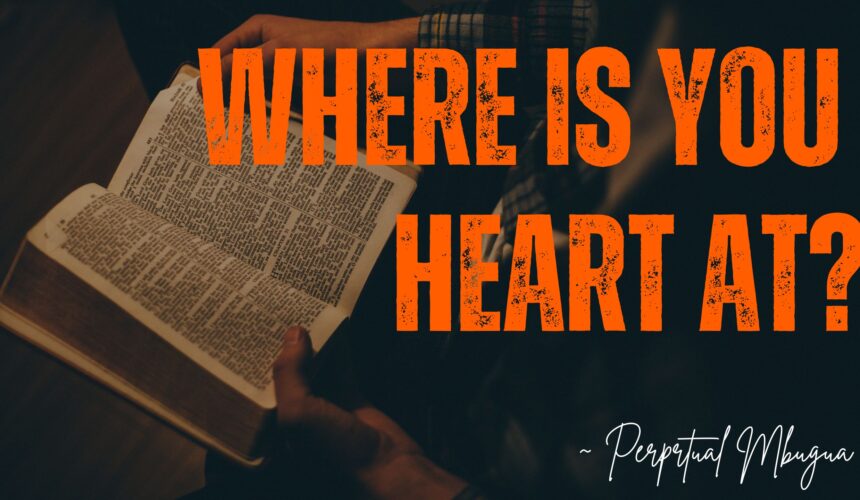 Where Is Your Heart? ~ Perpetual Mbugua
