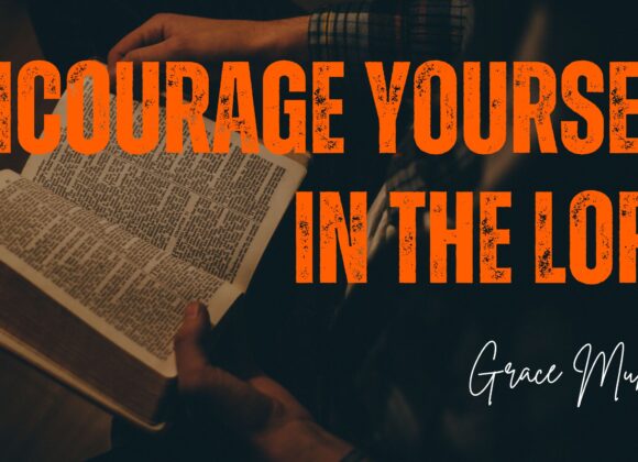Encourage Youself In The Lord ~ Grace Mukholwe