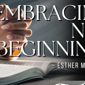 Embracing New Beginnings ~ Esther Mwanzala