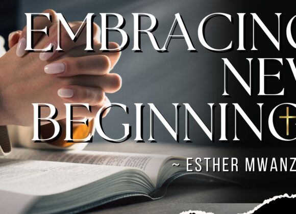 Embracing New Beginnings ~ Esther Mwanzala
