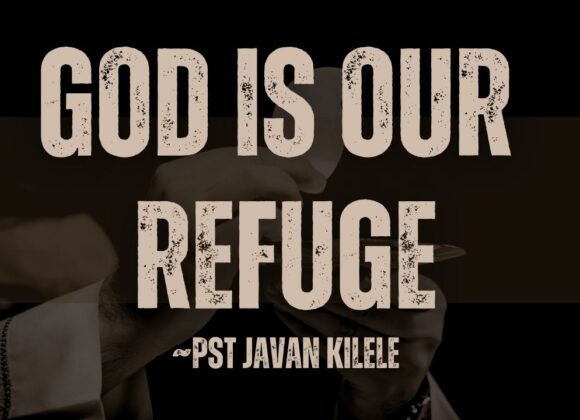 God Is Our Refuge ~ Pst Javan Kilele