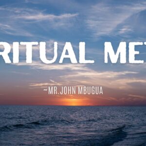 Spiritual Meter ~ Mr John Mbugua