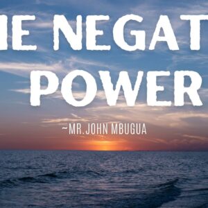 The Negated Power ~ Mr John Mbugua