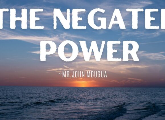 The Negated Power ~ Mr John Mbugua