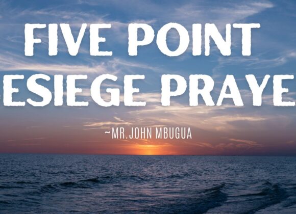 Five Point Besiege Prayer ~ Mr John Mbugua