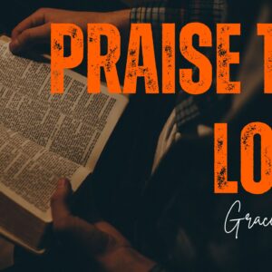 Praise The Lord ~ Grace Mukolwe