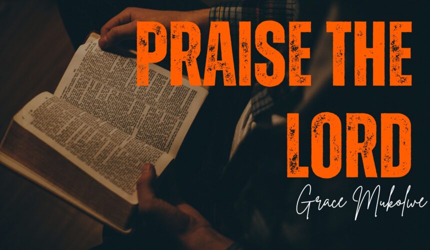 Praise The Lord ~ Grace Mukolwe