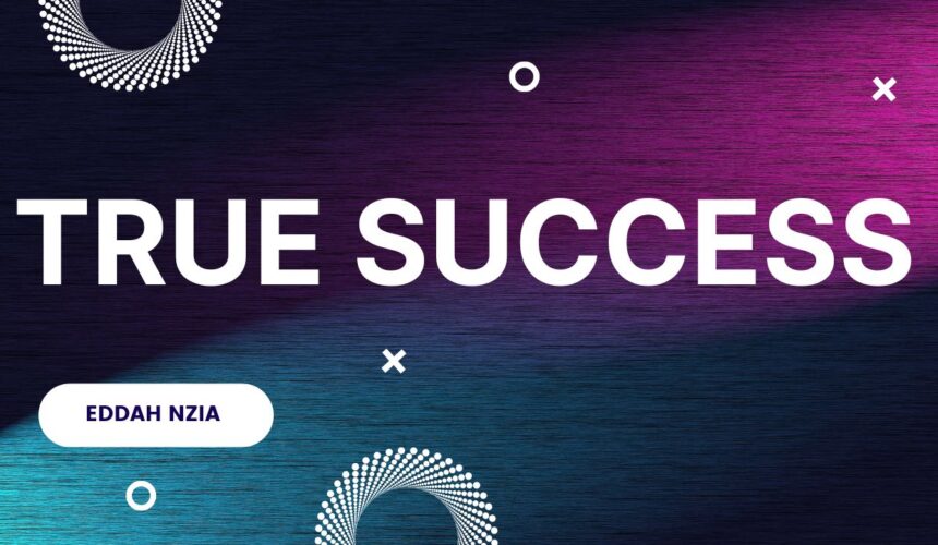 True Success ~ Eddah Nzia