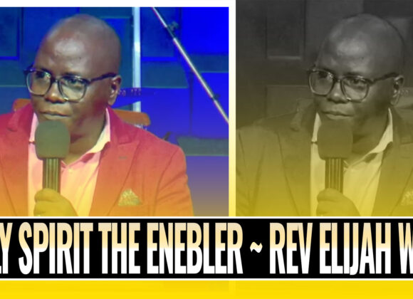 The Holy Spirit Our Enebler ~ Rev Elijah Waini