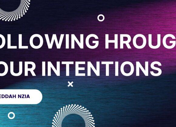 Following through your intentions ~ Eddah Nzia