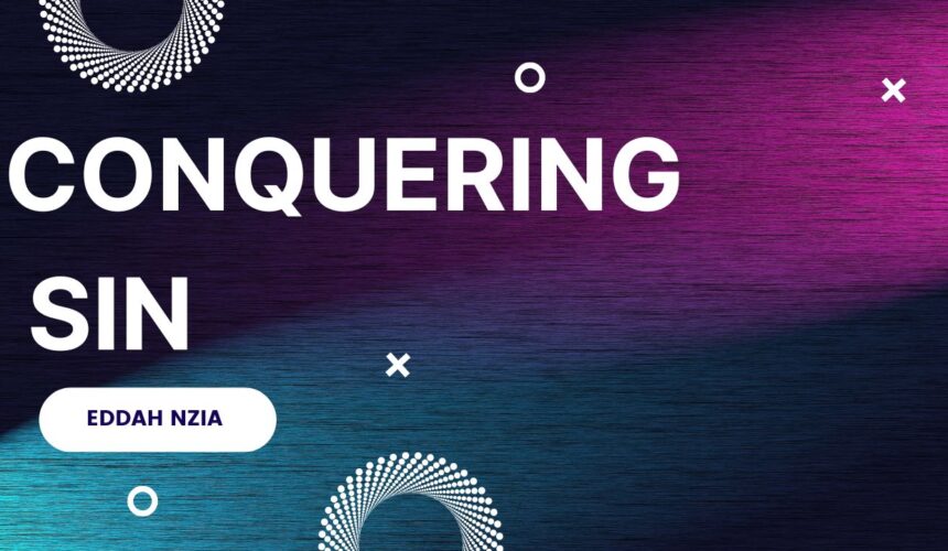 Conquering Sin ~ Eddah Nzia