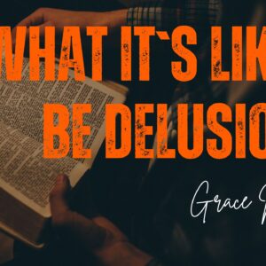 What It`s Like To Be Delusional ~ Grace Neema