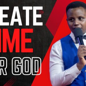 Create Time For God ~ Pst Javan Kilele