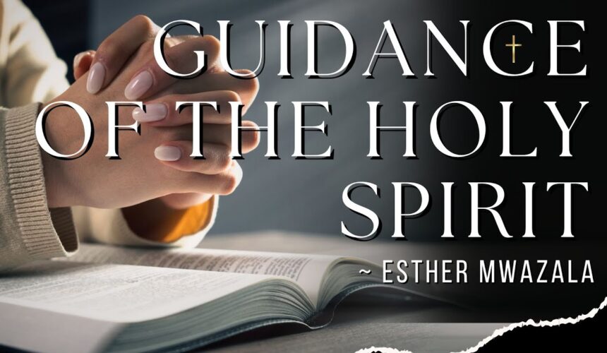 Guidance Of The Holy Spirit ~ Esther Mwanzala