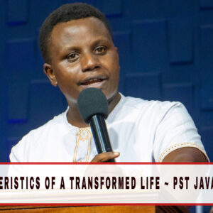 Characteristics of a transformed life ~ Pst Javan Kilele