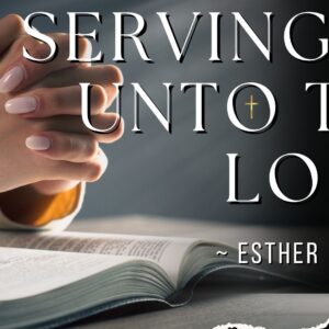 Serving As Unto The  Lord ~ Esther Heward