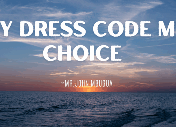 My Dress Code My Choice ~ Mr John Mbugua