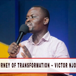The Journey Of Transformation ~ Victor Njoroge