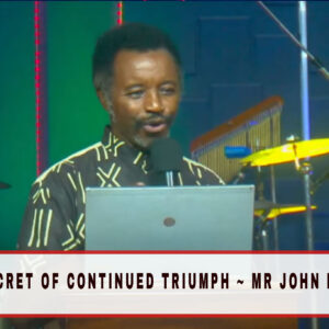 The Secret Of Continued Triumph ~ Mr John mbugua