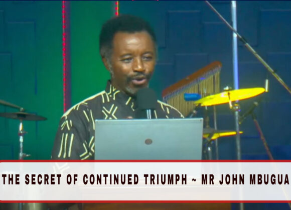 The Secret Of Continued Triumph ~ Mr John mbugua