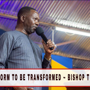 Transform To Be Transformed ~ Bishop Tee Nalo