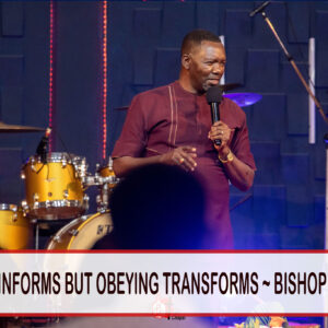 Hearing Informs But Obeying Transforms ~ Bishop Tee Nalo