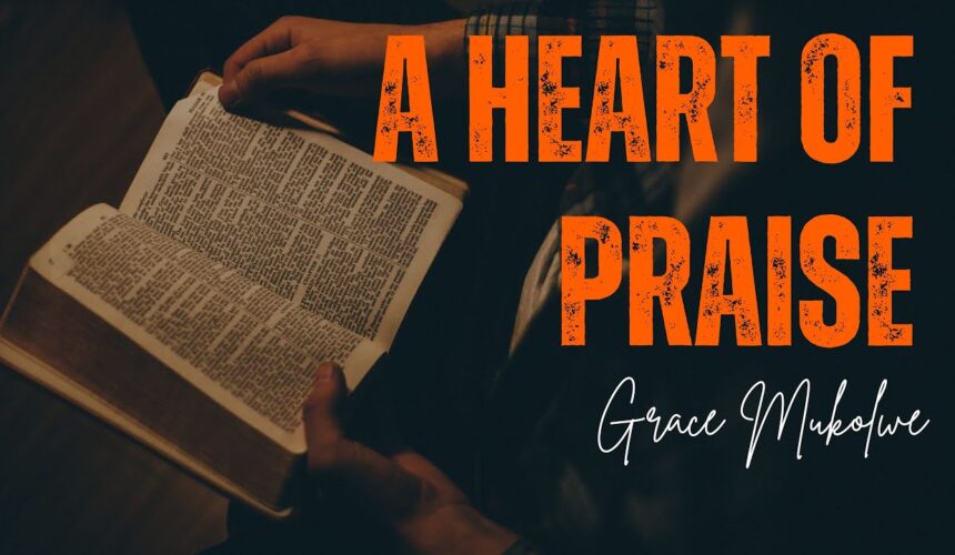 A Heart Of Praise ~ Grace Mukolwe