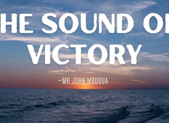 The Sound Of Victory ~ Mr John Mbugua
