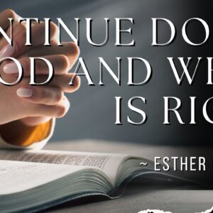 Continue Doing Good & What is Right ~ Esther Heward