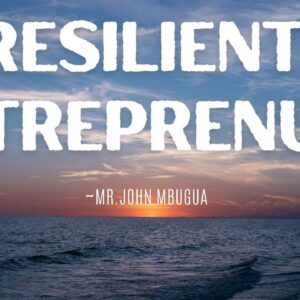 Resilient Entreprenuer ~ Mr John Mbugua