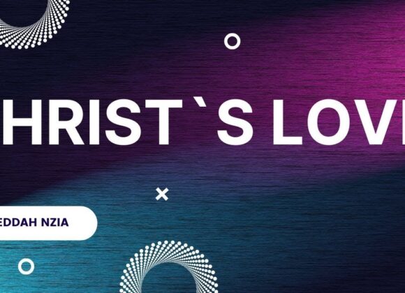 Christ`s Love ~ Eddah Nziaa