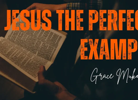 Jesus The Perfect Example ~ Grace Mukolwe