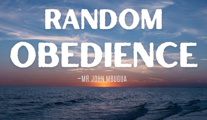 Random Obedience ~ Mr John Mbugua