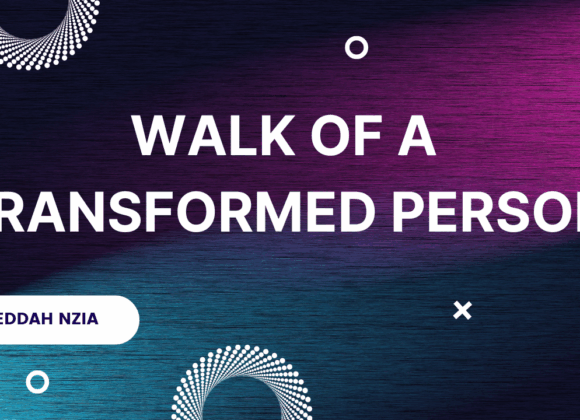 Walk of A Transformed Person ~ Eddah Nzia