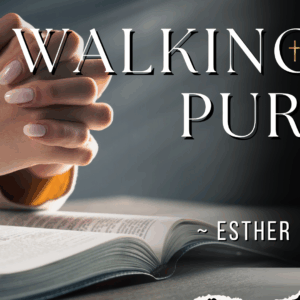 Walking In Purity ~ Esther Mwanzala