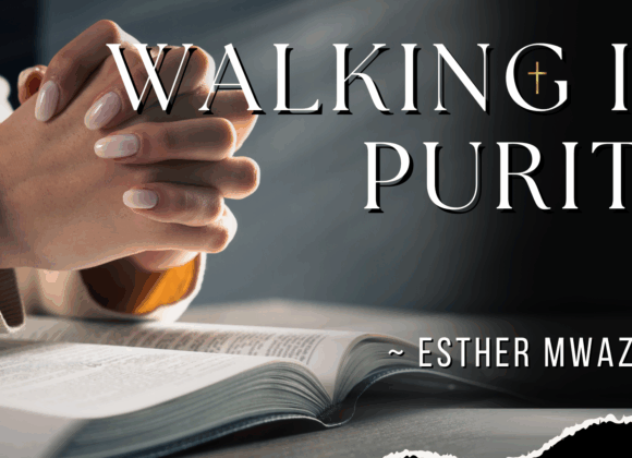 Walking In Purity ~ Esther Mwanzala