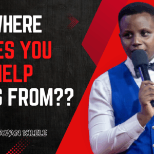 Where Does Your Help Comes From ~ Pst Javan Kilele