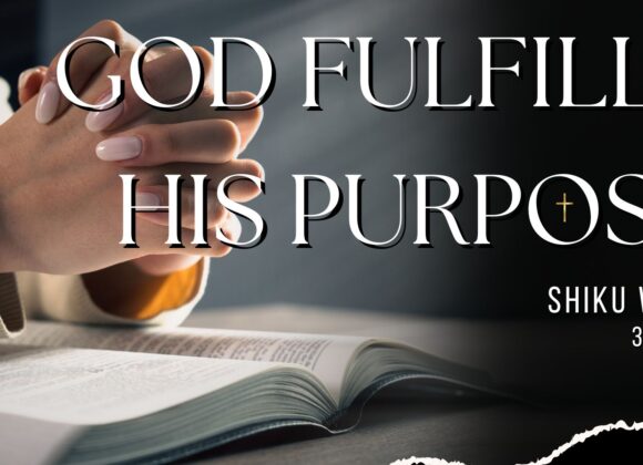 God Fullfills His Purpose ~ Shiku Waini