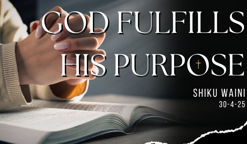 God Fullfills His Purpose ~ Shiku Waini