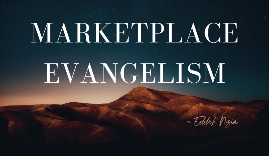 Marketplace Evangelism ~ Eddah Nziaa