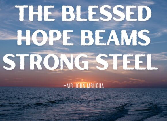The Blessed Hope Beams Strong Still ~ Bro John Mbugua