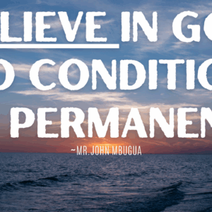 Believe In God No Condition Is Permanent ~ Bro John Mbugua