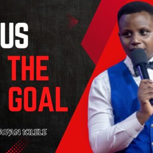 Focus On The Goal ~ Pst Javan Kilele
