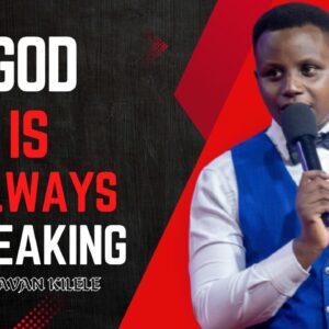 God Is Always Speaking ~ Pst Javan Kilele
